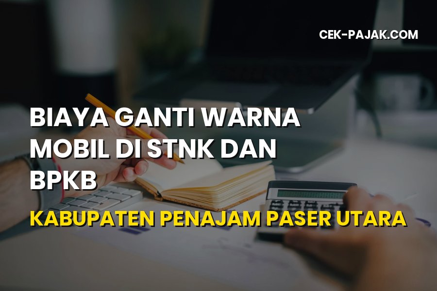 Biaya Ganti Warna Mobil di STNK & BPKB Penajam Paser Utara