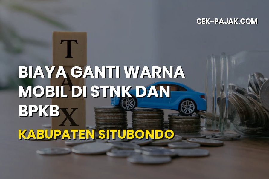 Biaya Ganti Warna Mobil di STNK & BPKB Situbondo Terbaru