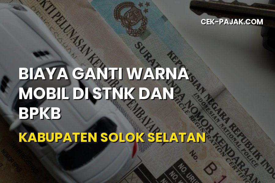 Biaya Ganti Warna Mobil di STNK dan BPKB Solok Selatan