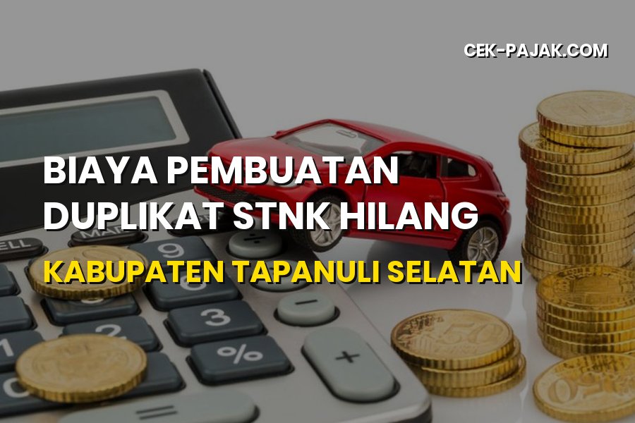 Biaya Duplikat STNK Hilang di Kabupaten Tapanuli Selatan