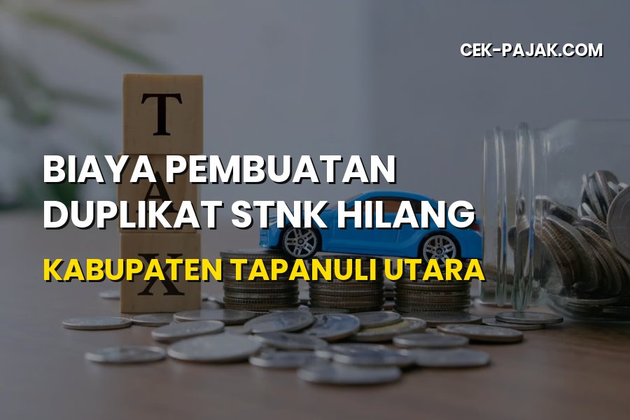 Biaya & Syarat Duplikat STNK Hilang di Tapanuli Utara