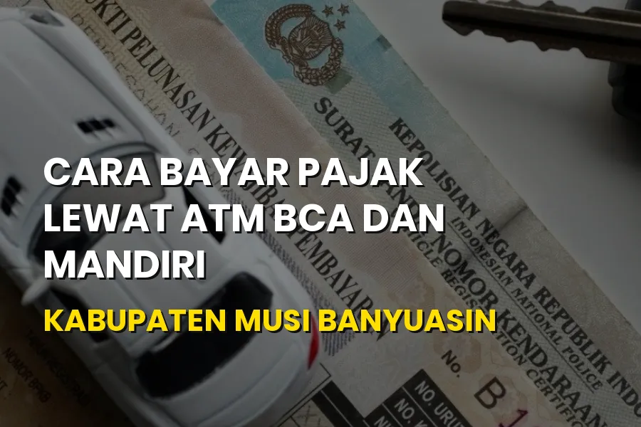 Cara Bayar Pajak di ATM BCA & Mandiri Musi Banyuasin