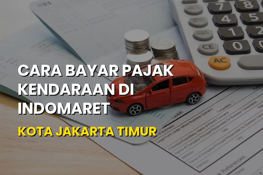 Cara Bayar Pajak Kendaraan di Indomaret Jakarta Timur