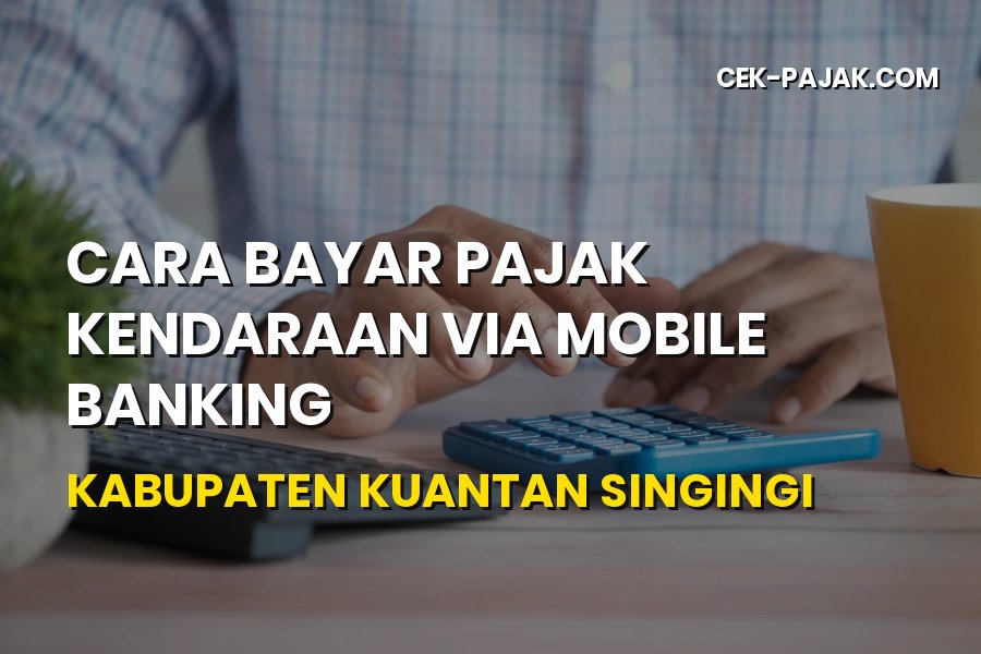 Cara Bayar Pajak Kendaraan via Mobile Banking Kuantan Singingi