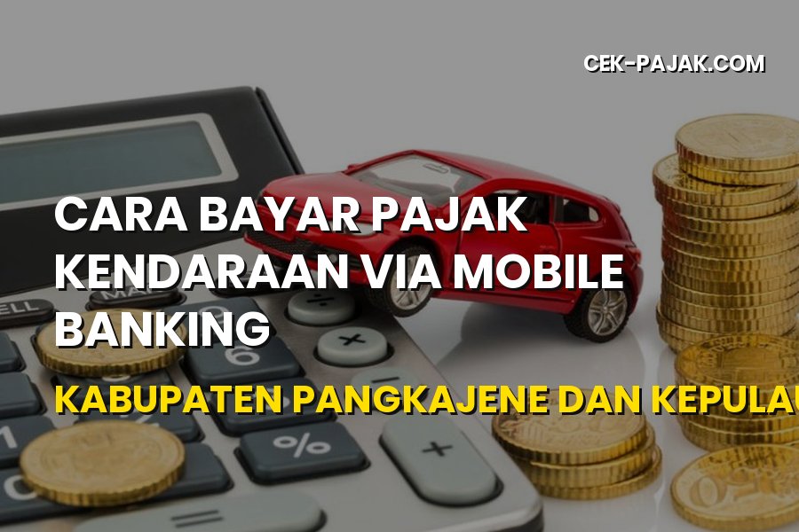 Cara Bayar Pajak Kendaraan Mobile Banking di Pangkep Sulsel