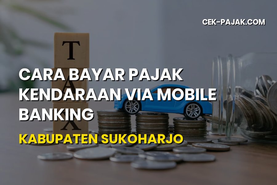 Cara Bayar Pajak Kendaraan via Mobile Banking Sukoharjo