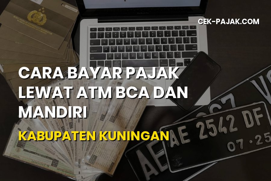 Cara Bayar Pajak Lewat ATM BCA dan Mandiri di Kabupaten Kuningan