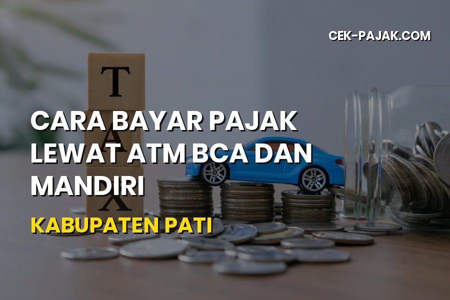 Cara Bayar Pajak Lewat ATM BCA dan Mandiri di Kabupaten Pati