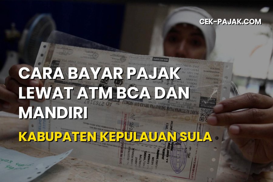 Cara Bayar Pajak Lewat ATM BCA dan Mandiri di Kepulauan Sula