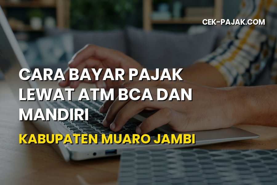 Cara Bayar Pajak Lewat ATM BCA dan Mandiri Muaro Jambi