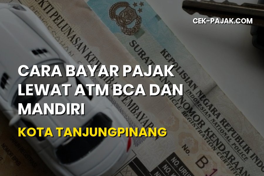 Cara Bayar Pajak Lewat ATM BCA dan Mandiri di Tanjungpinang