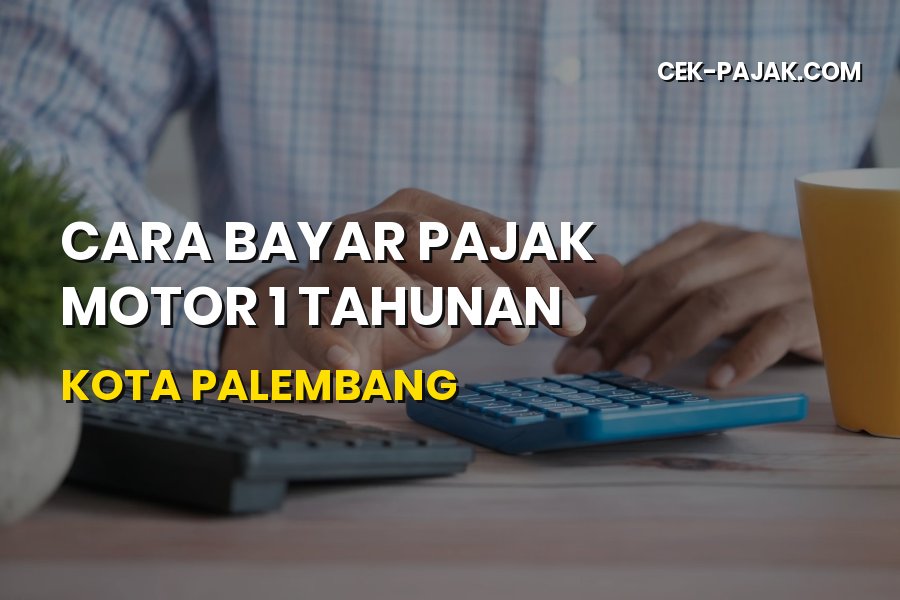 Panduan Lengkap Cara Bayar Pajak Motor 1 Tahunan Kota Palembang