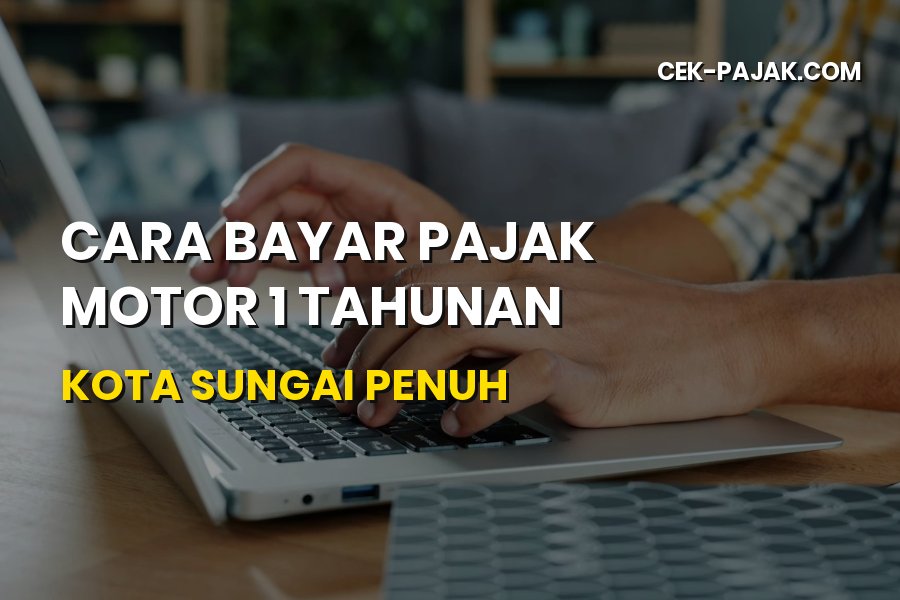 Cara Bayar Pajak Motor 1 Tahunan di Kota Sungai Penuh Jambi