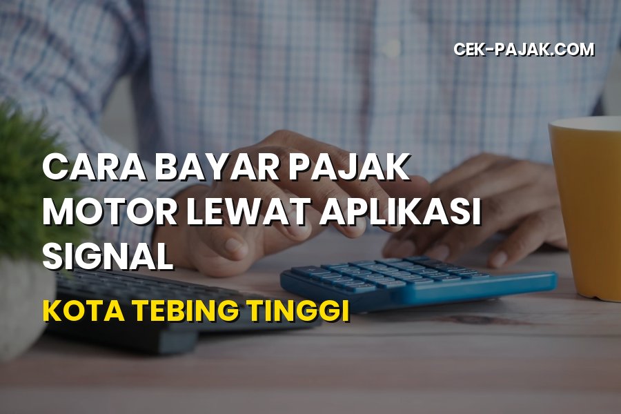 Cara Bayar Pajak Motor SIGNAL di Kota Tebing Tinggi