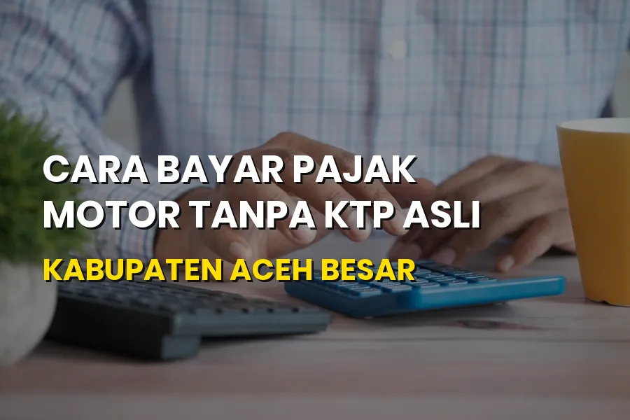 Solusi Bayar Pajak Motor Tanpa KTP Asli di Aceh Besar