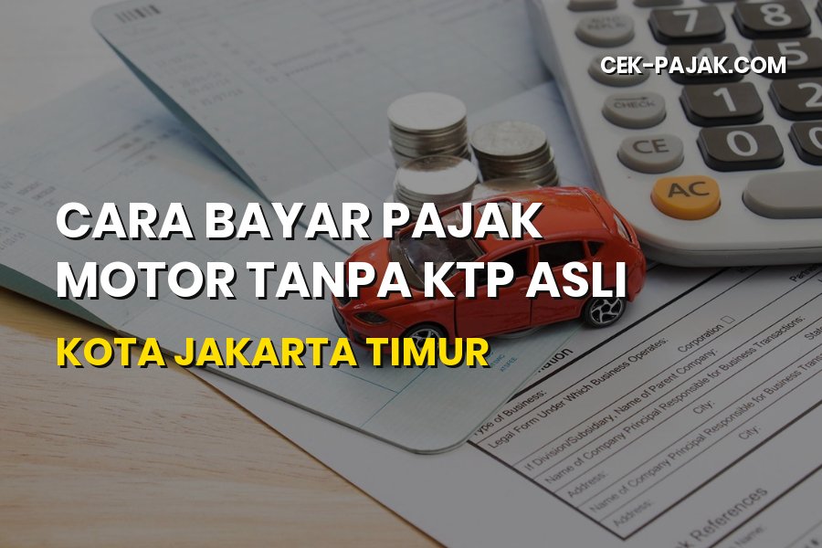 Cara Bayar Pajak Motor Tanpa KTP Asli Jakarta Timur