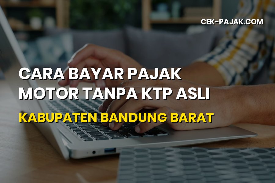 Solusi Cara Bayar Pajak Motor Tanpa KTP Asli di Bandung Barat