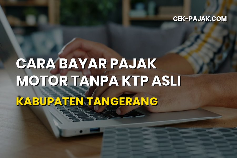 Cara Bayar Pajak Motor Tanpa KTP Asli Kabupaten Tangerang