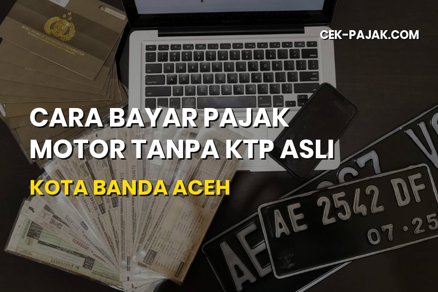 Cara Bayar Pajak Motor Tanpa KTP Asli di Kota Banda Aceh