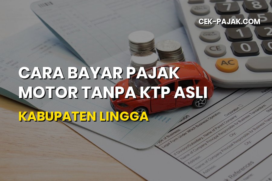 Cara Bayar Pajak Motor Tanpa KTP Asli Kabupaten Lingga