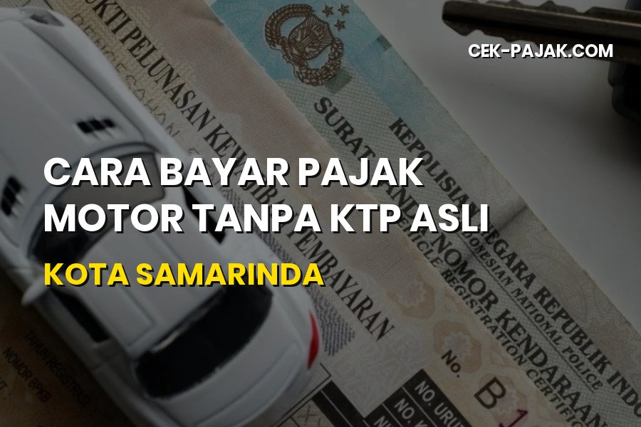 Cara Bayar Pajak Motor Tanpa KTP Asli di Samarinda