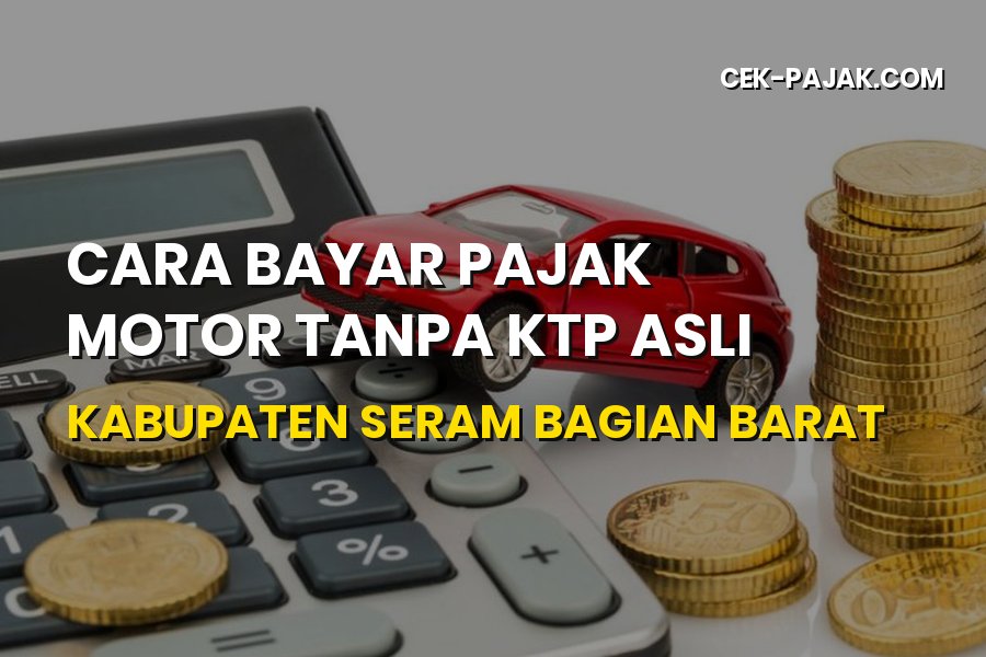 Cara Bayar Pajak Motor Tanpa KTP Asli Seram Bagian Barat