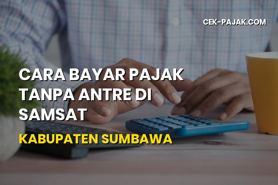 Cara Bayar Pajak Tanpa Antre di Samsat Kabupaten Sumbawa