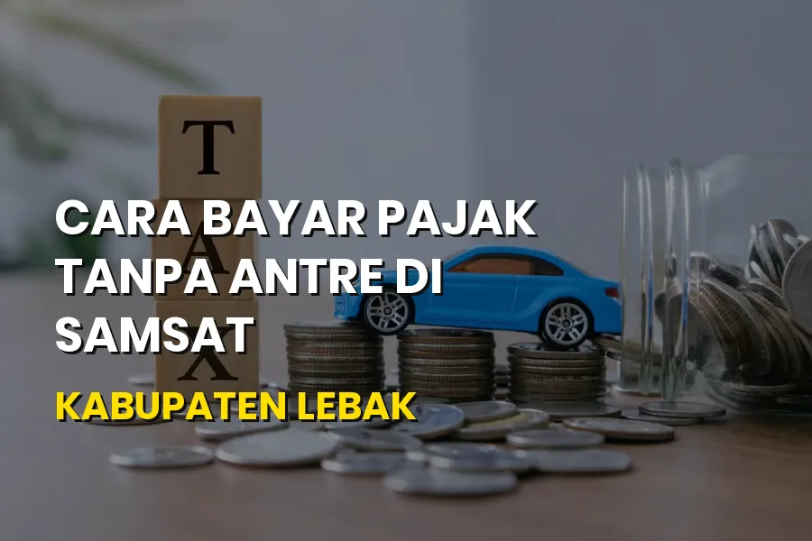 Cara Bayar Pajak Tanpa Antre di Samsat Kabupaten Lebak