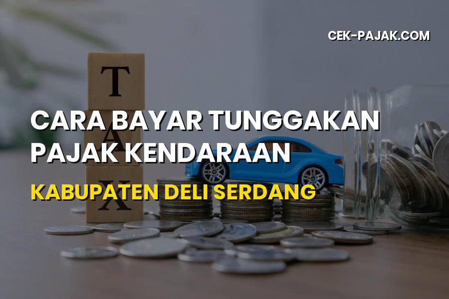 Cara Bayar Tunggakan Pajak Kendaraan Kabupaten Deli Serdang