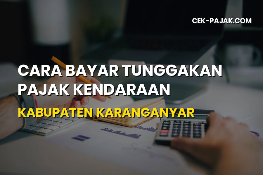 Cara Bayar Tunggakan Pajak Kendaraan Karanganyar Mudah & Cepat