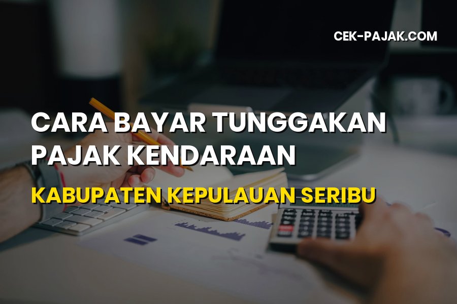 Panduan Bayar Tunggakan Pajak Kendaraan Kepulauan Seribu