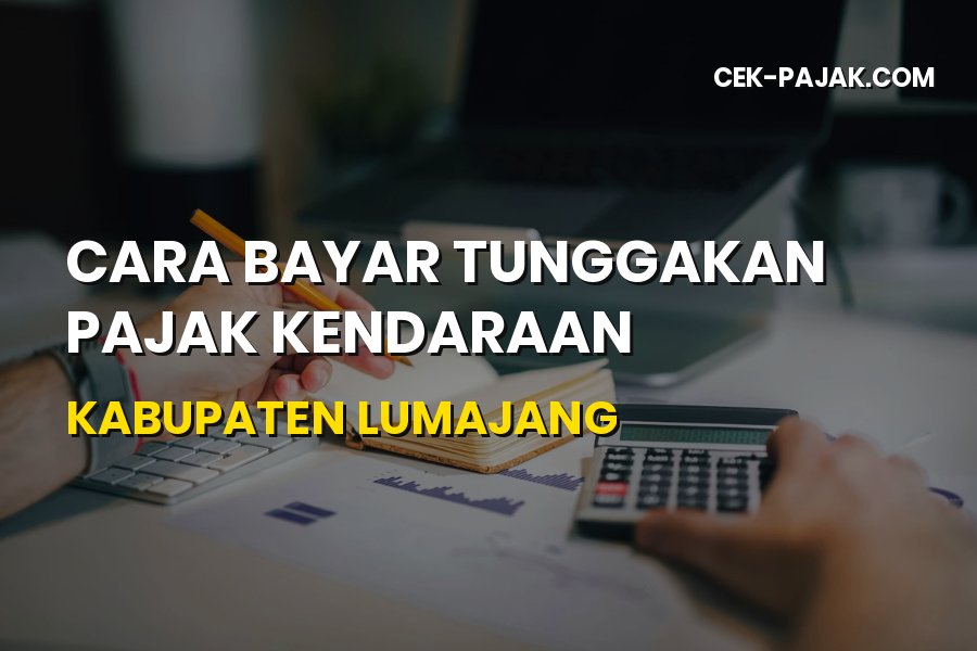 Panduan Cara Bayar Tunggakan Pajak Kendaraan Lumajang