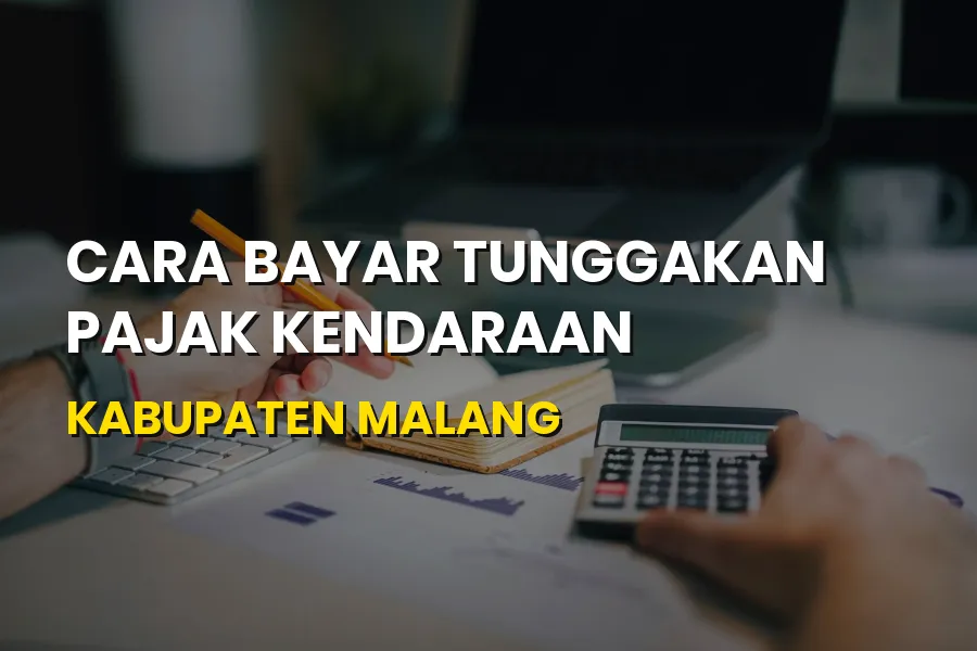 Panduan Bayar Tunggakan Pajak Kendaraan Kabupaten Malang