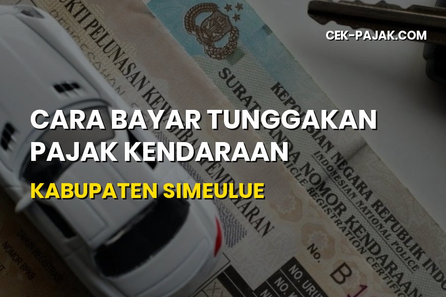 Cara Bayar Tunggakan Pajak Kendaraan di Kabupaten Simeulue