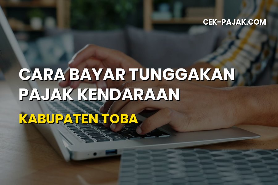 Cara Bayar Tunggakan Pajak Kendaraan di Kabupaten Toba