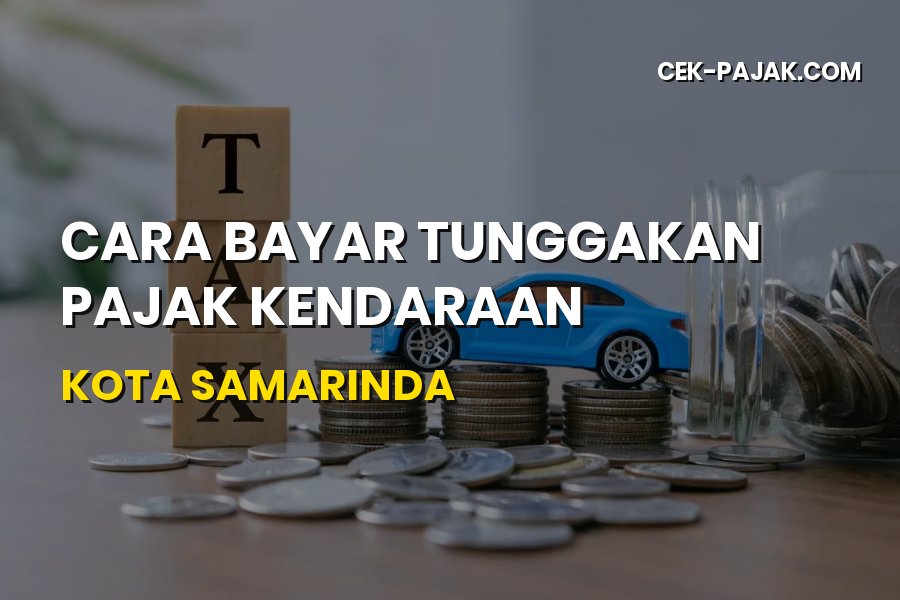 Cara Bayar Tunggakan Pajak Kendaraan Kota Samarinda