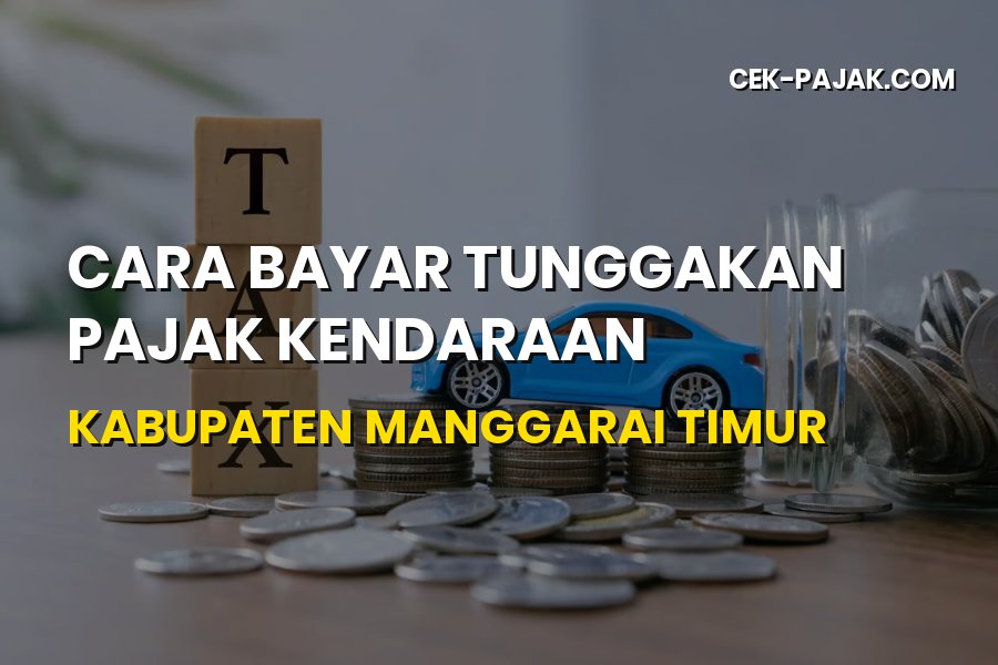 Cara Bayar Tunggakan Pajak Kendaraan Manggarai Timur