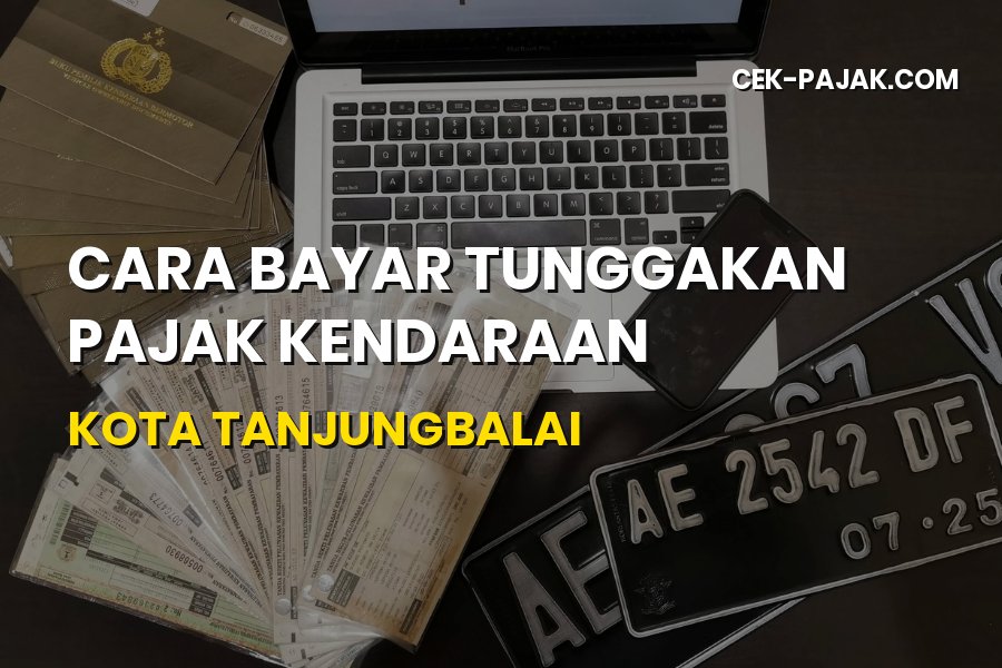 Cara Bayar Tunggakan Pajak Kendaraan di Kota Tanjungbalai