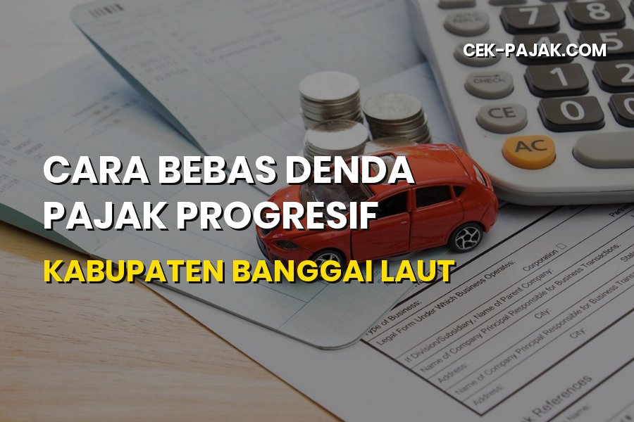 Bebas Denda Pajak Progresif Kabupaten Banggai Laut