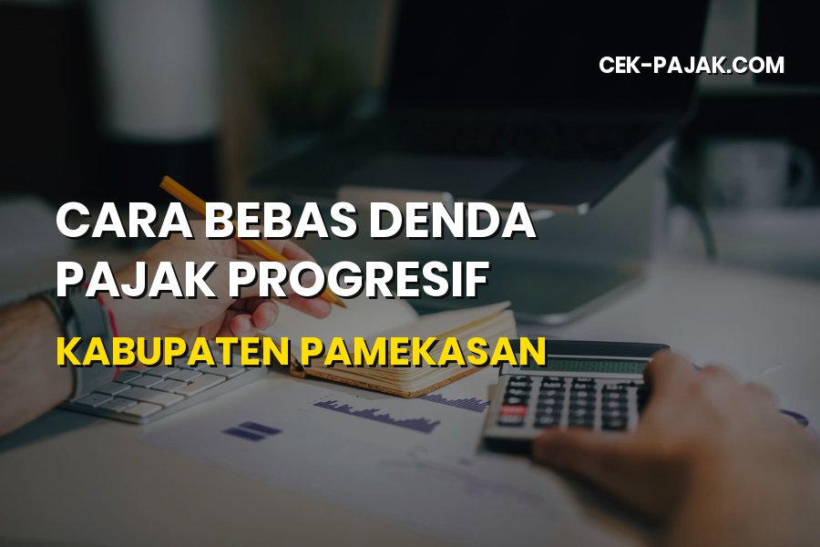 Tips Cara Bebas Denda Pajak Progresif Kabupaten Pamekasan 2026