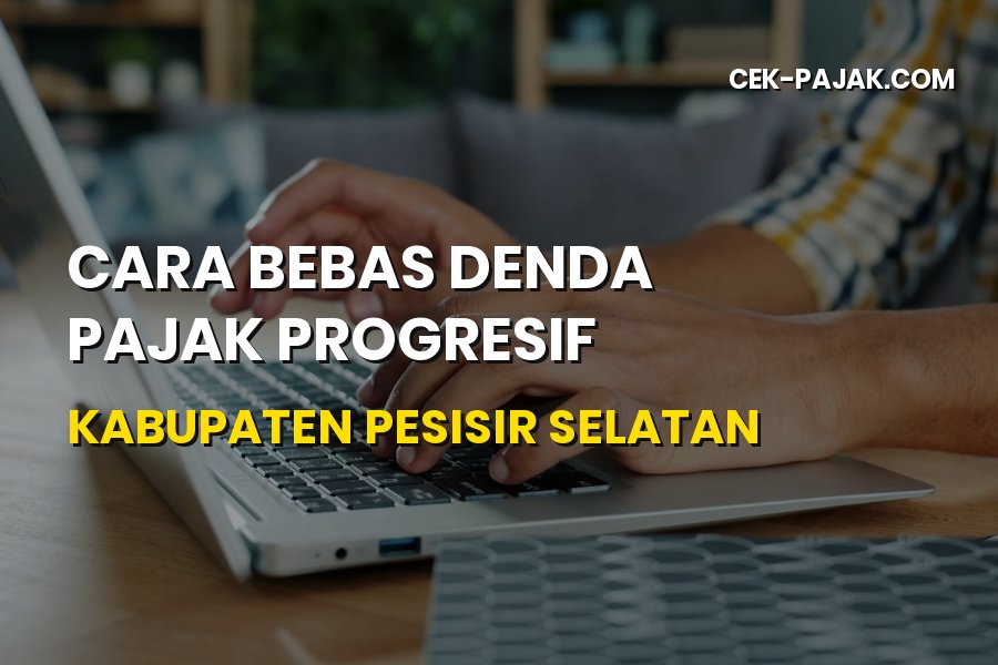 Cara Bebas Denda Pajak Progresif di Pesisir Selatan Sumbar