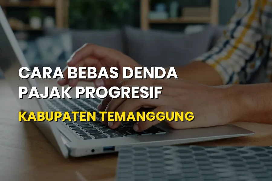 Cara Bebas Denda Pajak Progresif di Temanggung Jawa Tengah