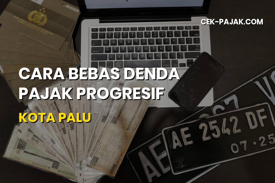 Cara Bebas Denda Pajak Progresif Kota Palu Sulawesi Tengah