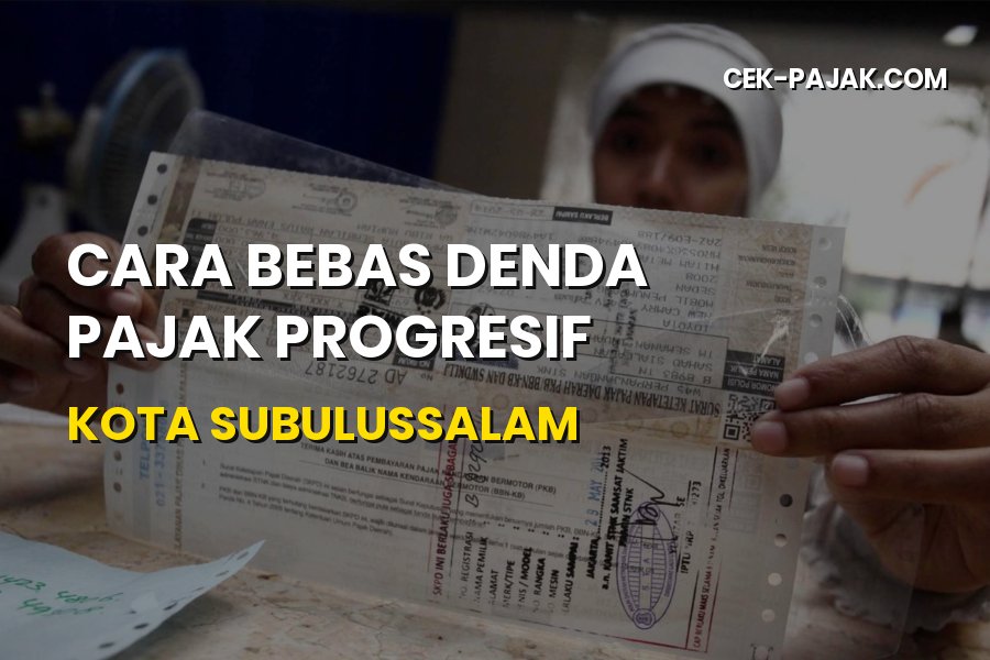 Bebas Denda Pajak Progresif Kota Subulussalam Aceh