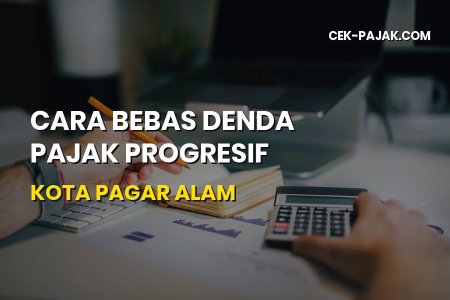 Cara Bebas Denda Pajak Progresif di Kota Pagar Alam
