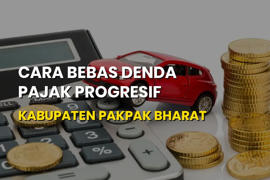 Tips Bebas Denda Pajak Progresif di Pakpak Bharat Terbaru