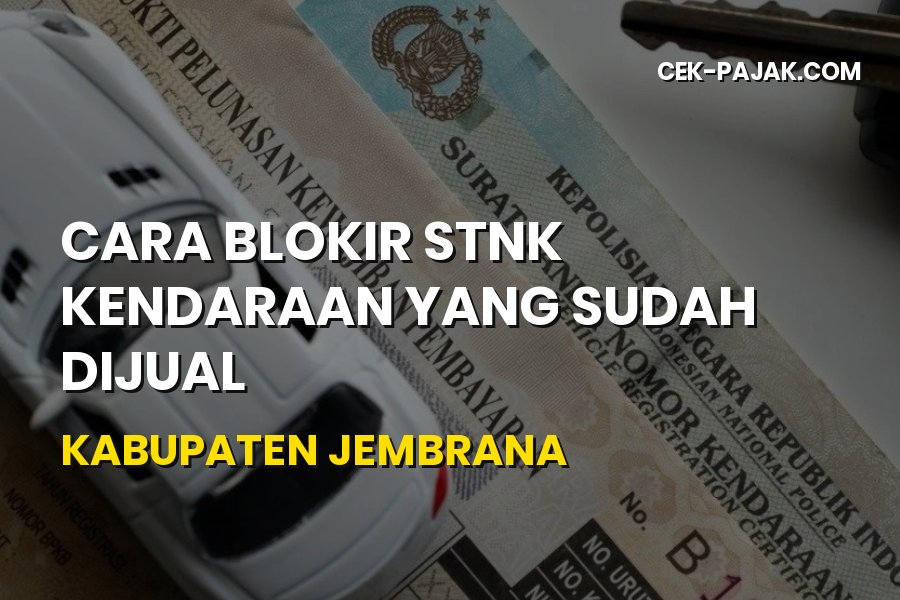 Cara Blokir STNK Kendaraan yang Sudah Dijual di Jembrana Bali