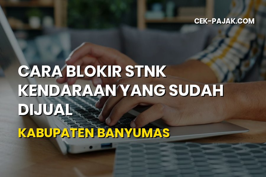 Cara Blokir STNK Kendaraan yang Sudah Dijual di Banyumas