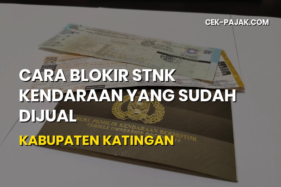 Cara Blokir STNK Kendaraan yang Sudah Dijual di Katingan