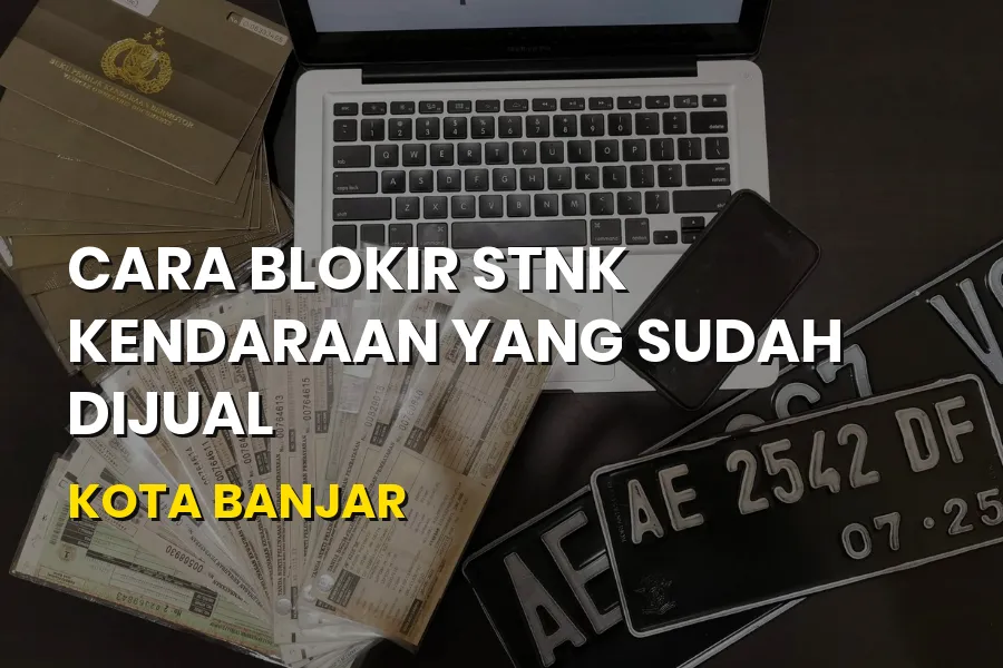 Cara Blokir STNK Kendaraan yang Sudah Dijual di Kota Banjar